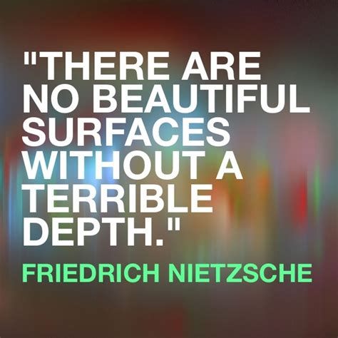 Today's Idea: "There are no beautiful surfaces without a terrible depth."