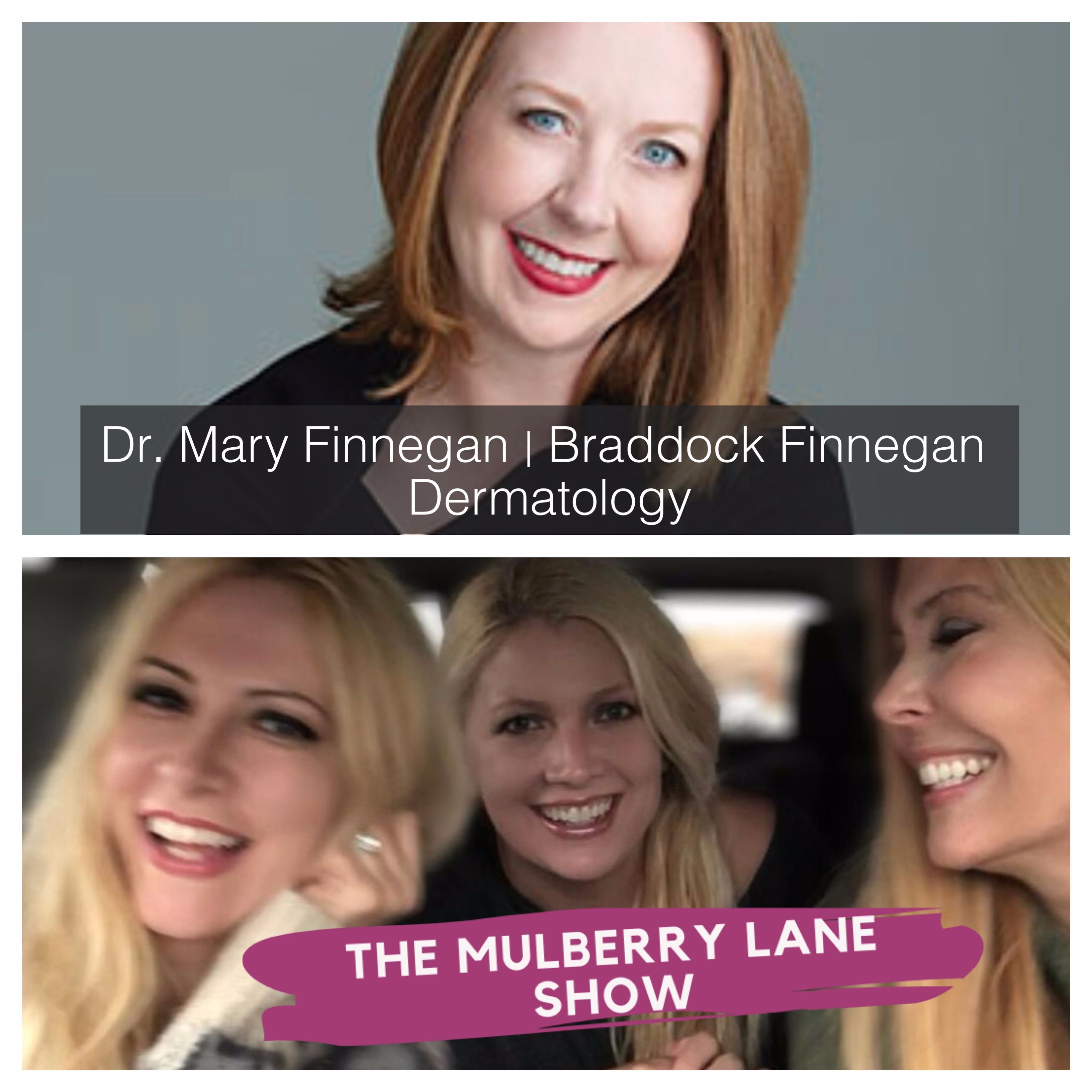 Dr. Mary Finnegan of Braddock Finnegan Dermatology on The Mulberry Lane Show
