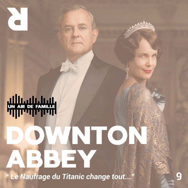 Un Air de Famille #9 : Downton Abbey