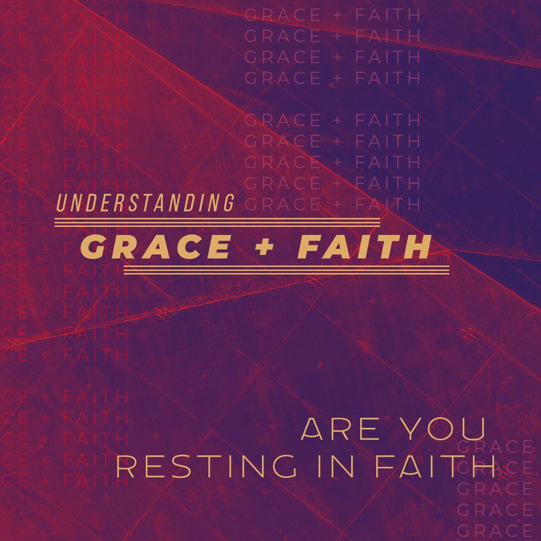 Are You Resting In Faith - Understanding Grace & Faith