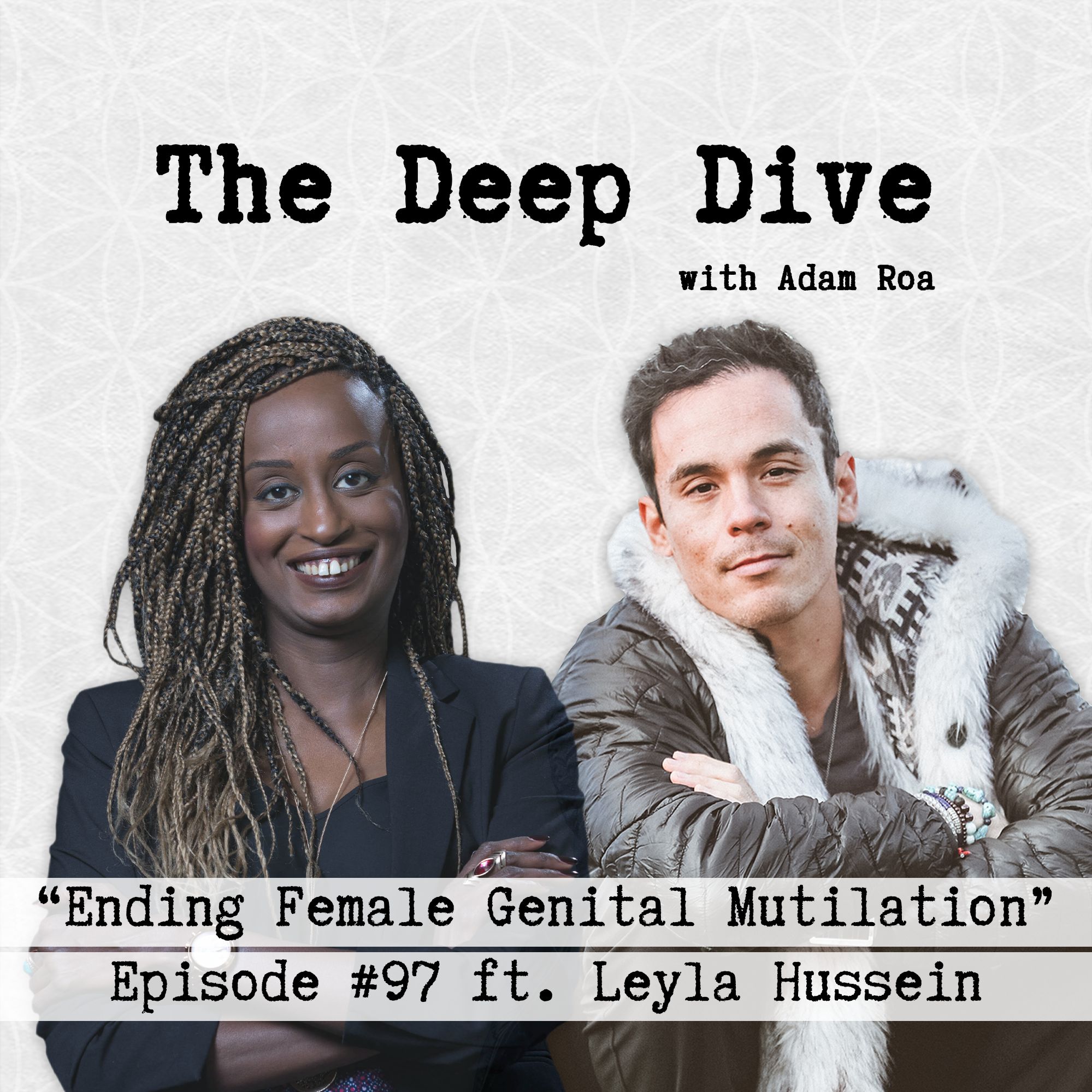 Deep Dive #97 | Leyla Hussein - Ending Female Genital Mutilation