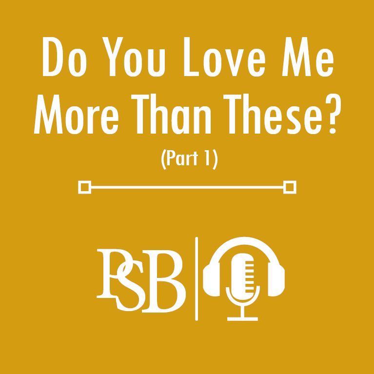 080 | Do You Love Me More Than These?: Part 1 of 2 (with Haden Ayers)