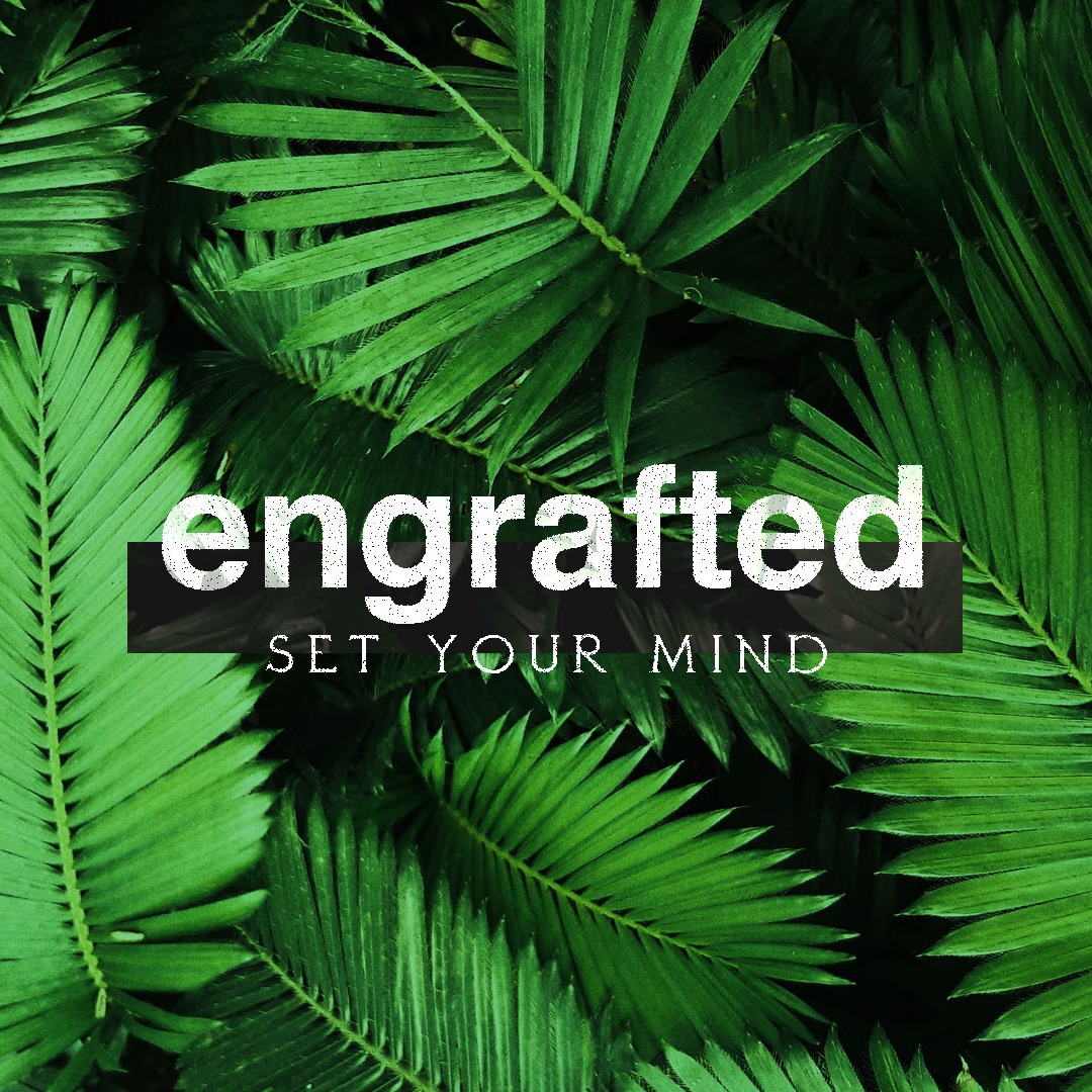 Engrafted - Set Your Mind Part 3 - with Pastor Marci Glisson