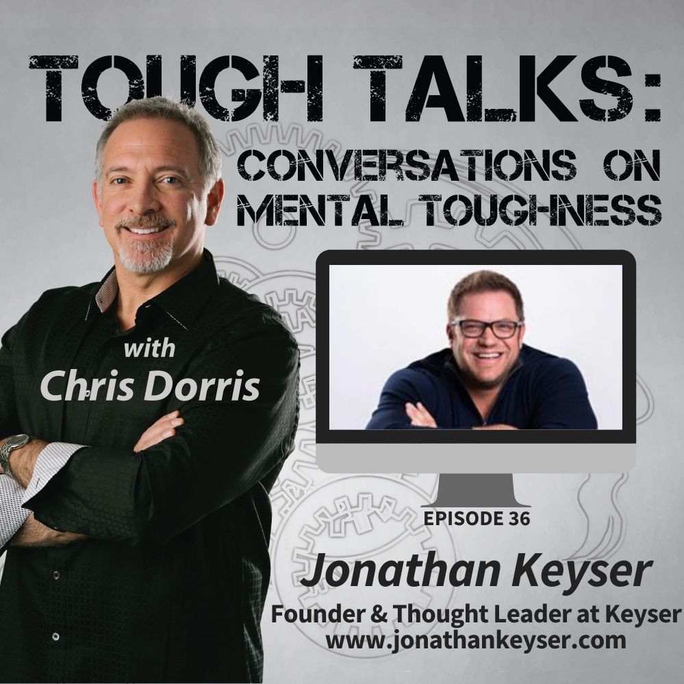 TOUGH TALKS - E036 - You Don't Have To Be Ruthless To Win, with Jonathan Keyser
