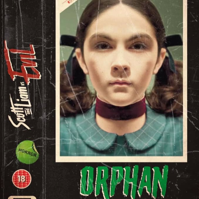 Episode 112 - Scott & Liam Vs Orphan (2009)