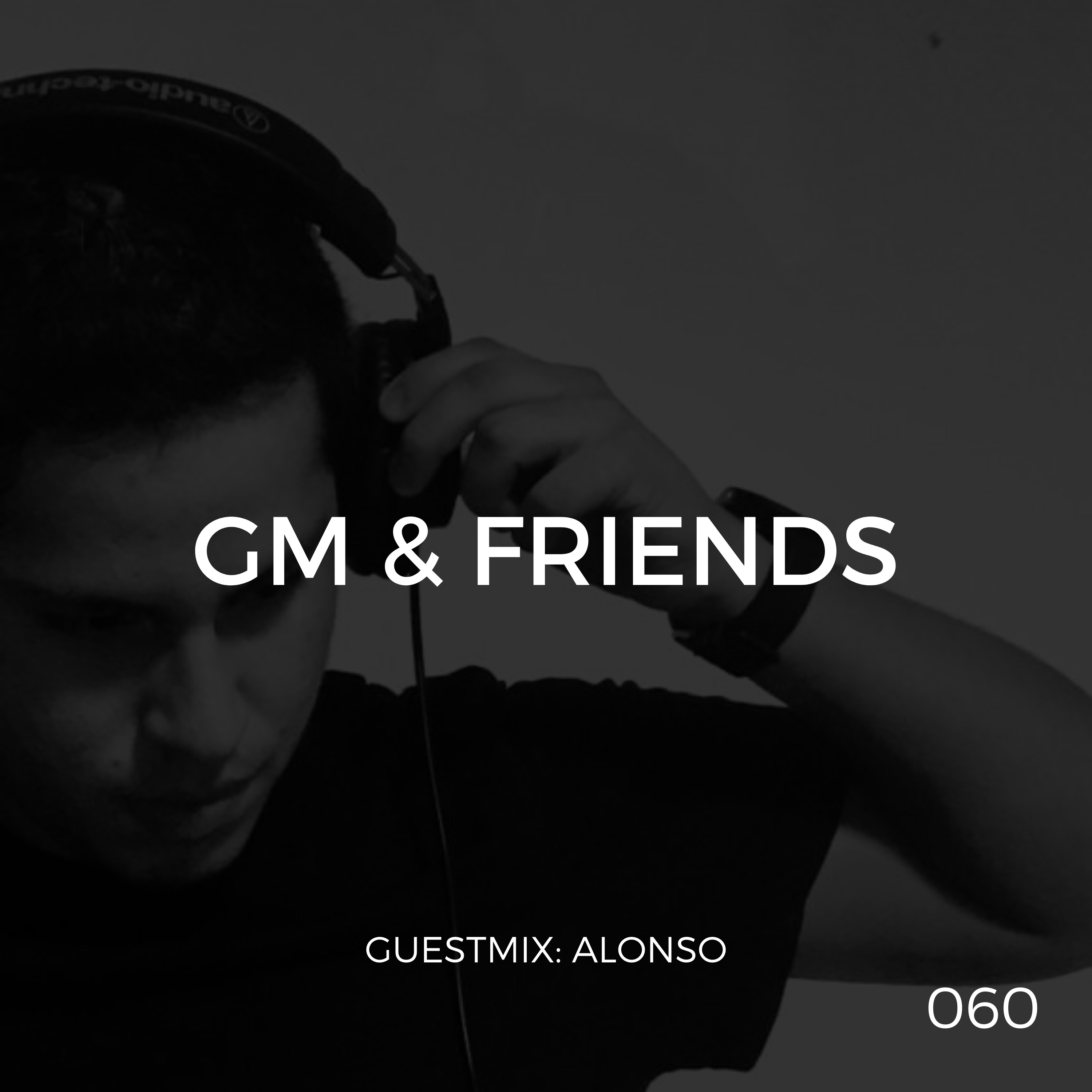 GM & Friends (Episode 060) ft. Alonso
