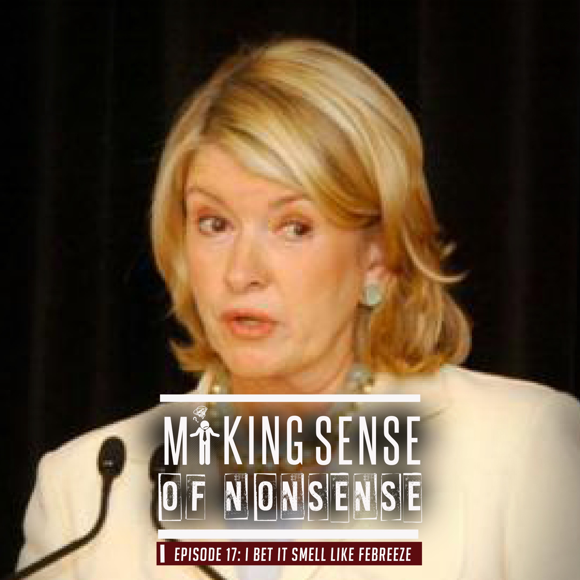 Making Sense of Nonsense Episode 18 - I Bet It Smells Like Febreeze