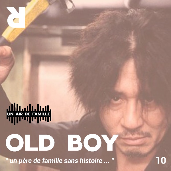Un Air De Famille #10 : Old Boy