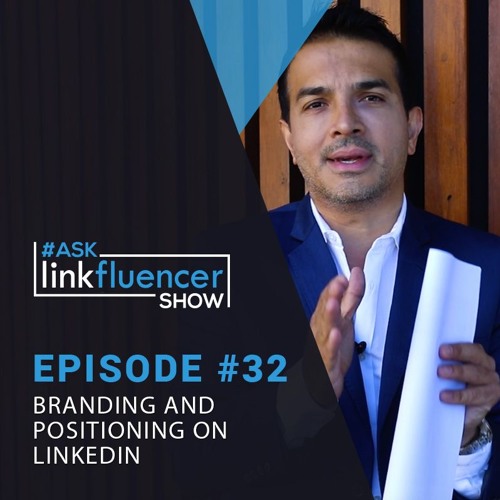 The Ask Linkfluencer Show #32 - Branding And Positioning On LinkedIn