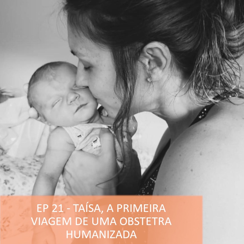 # 21-Taisa, a primeira viagem de uma obstetra humanizada