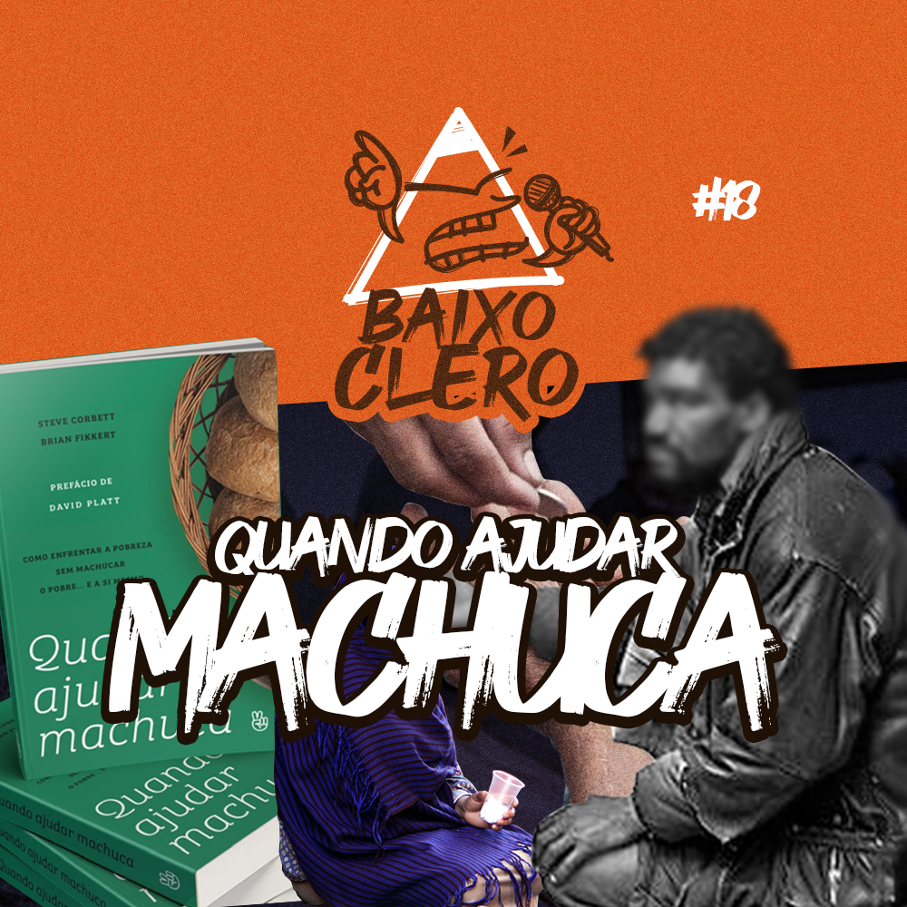Quando Ajudar Machuca | Baixo Clero #18