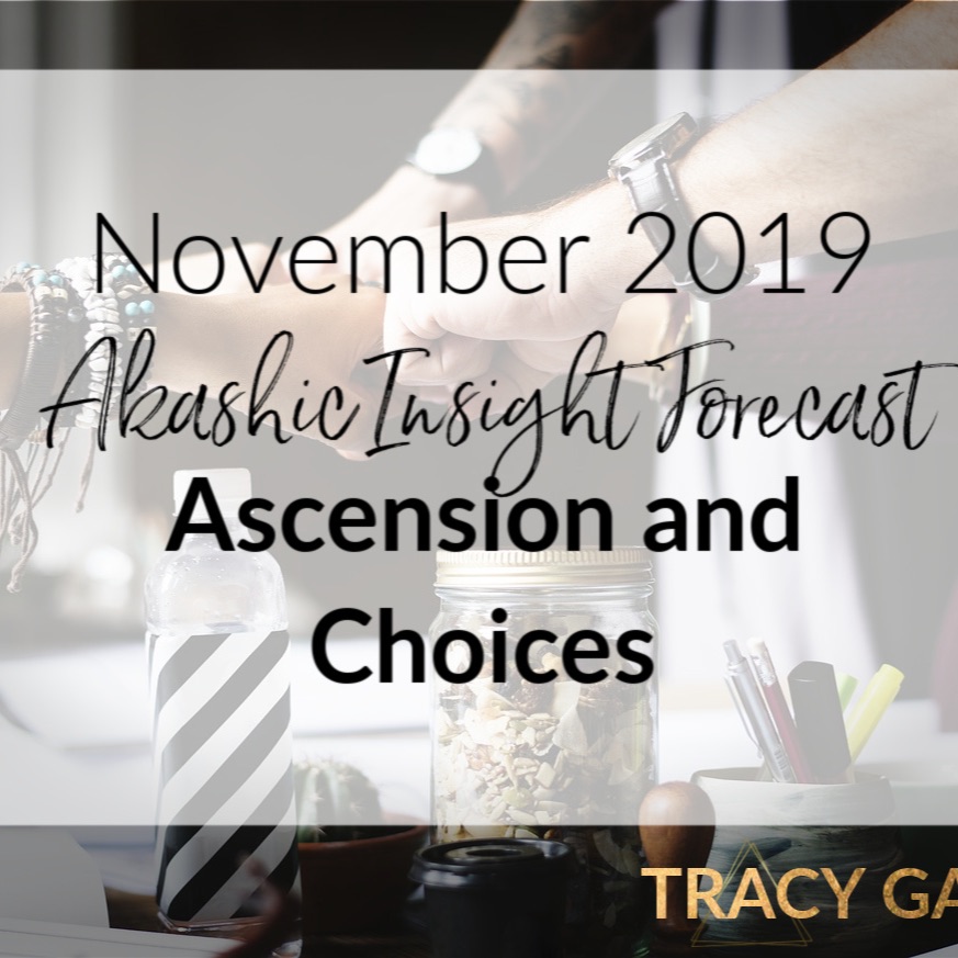 November 2019 Akashic Insight Forecast Ascension And Choices