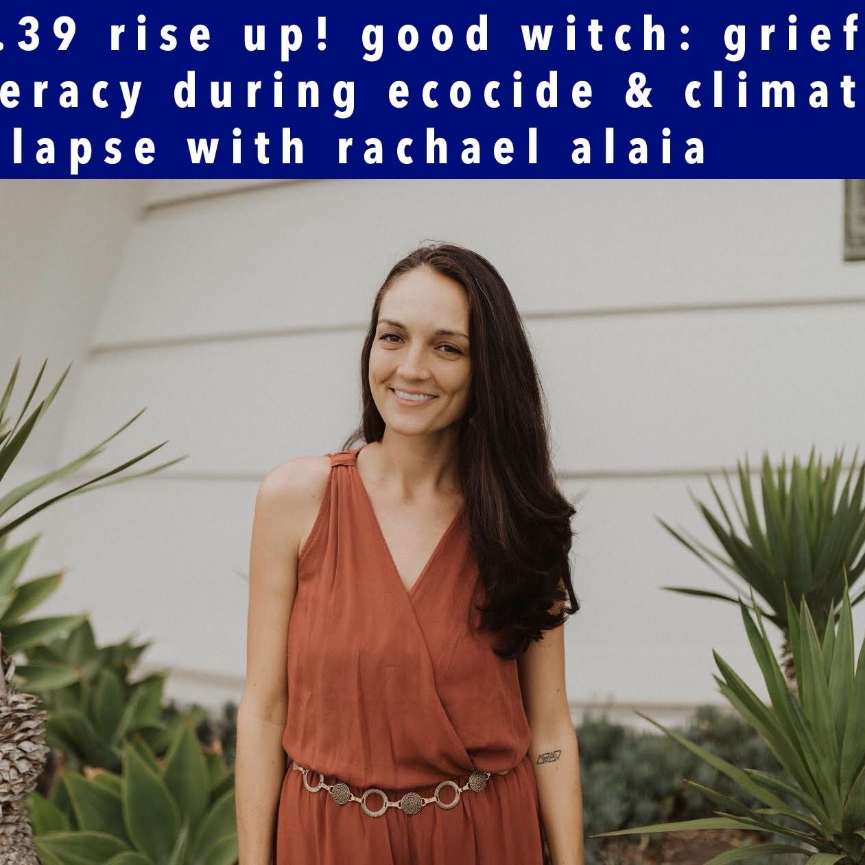 ep39: grief & resilience in times of climate collapse and mass extinction with rachael alaia