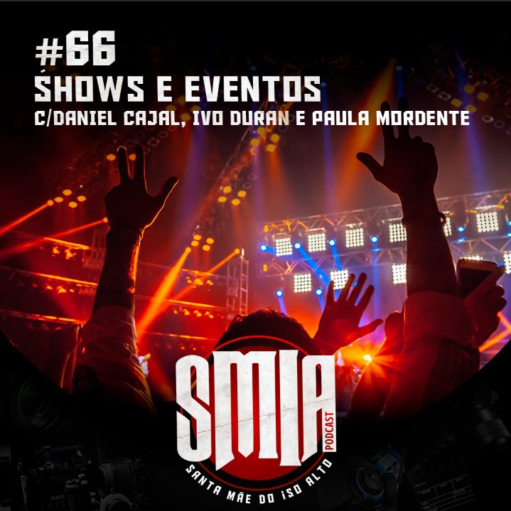 #066 - Shows e Eventos c/ Daniel Cajal, Ivo Duran e Paula Mordente