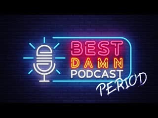 Best Damn Podcast Period EP. 11