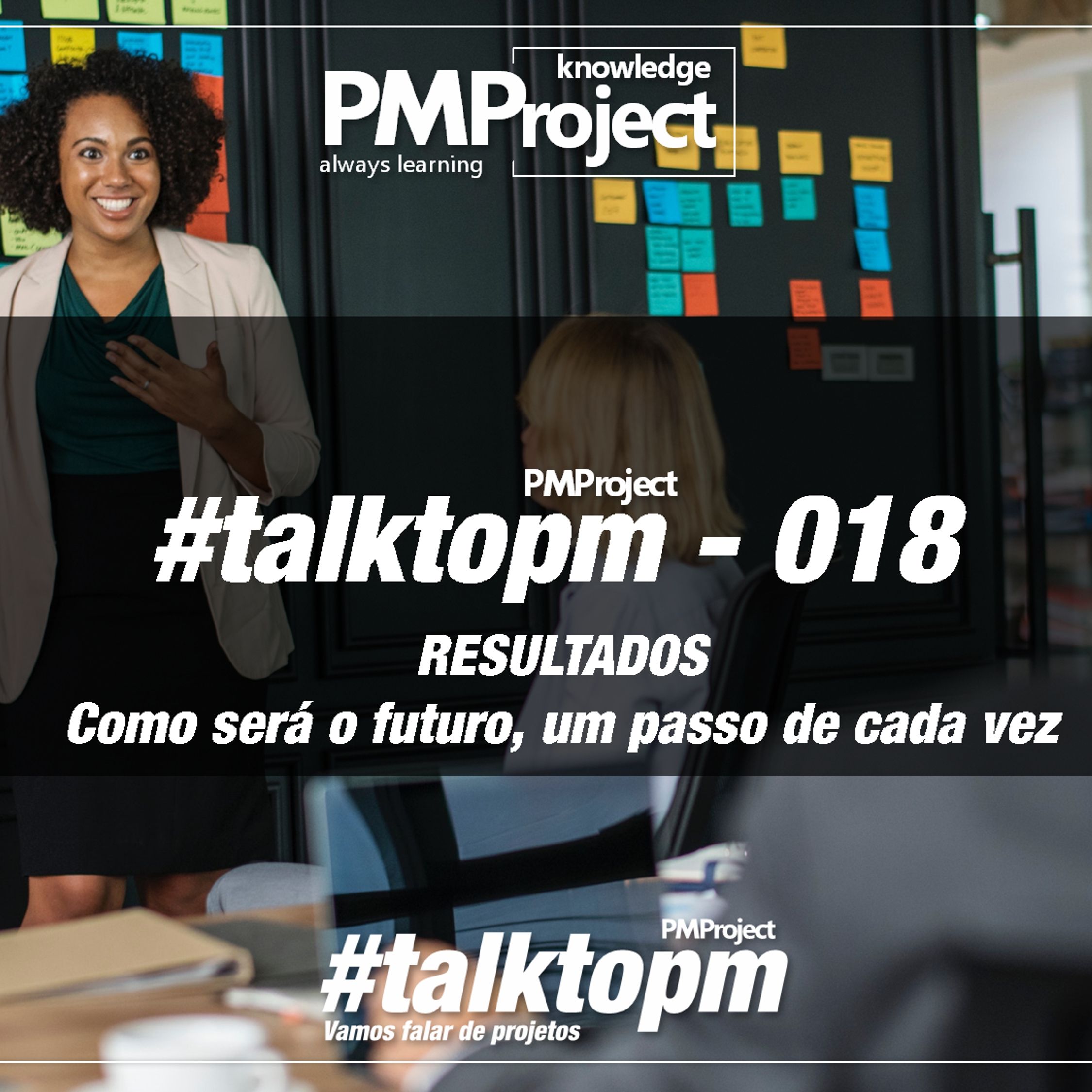 #TalktoPM - 018 - RESULTADOS – Como será o futuro, um passo de cada vez - 08-11-19