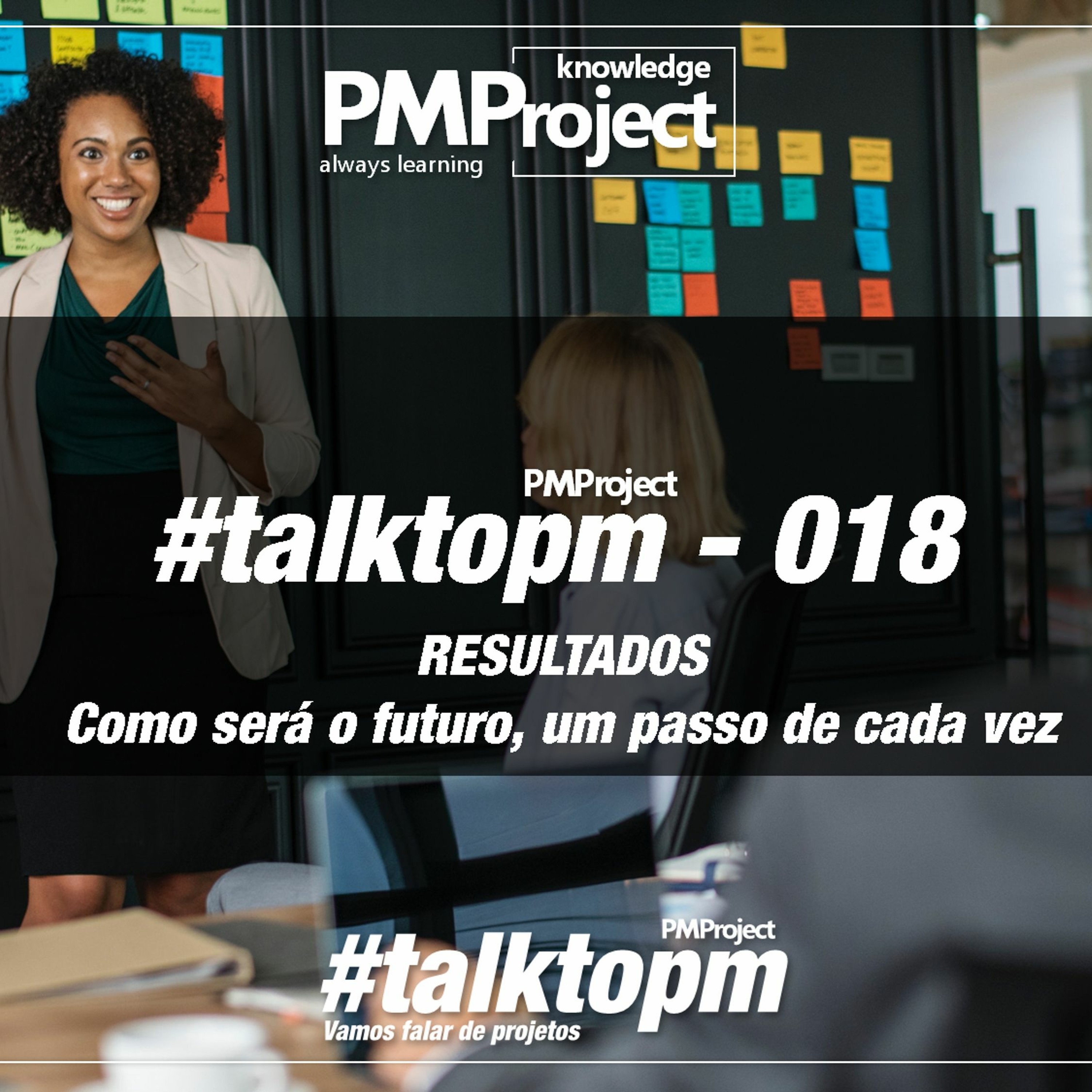 #TalktoPM - 018 - RESULTADOS – Como será o futuro, um passo de cada vez - 08-11-19