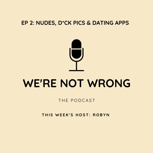 EP 2. NUDES, D*CK PICS & DATING APPS