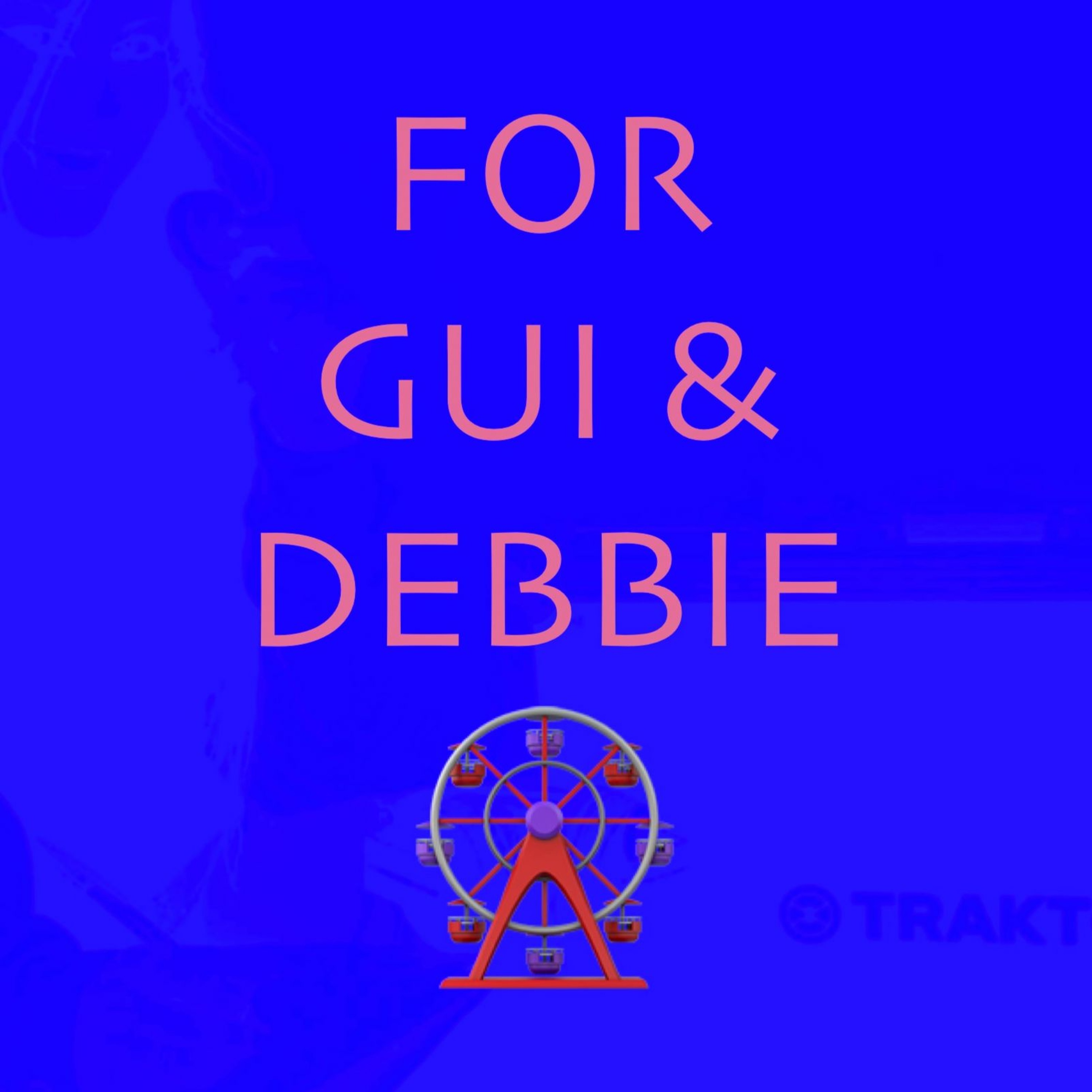 FOR GUI & DEBBIE