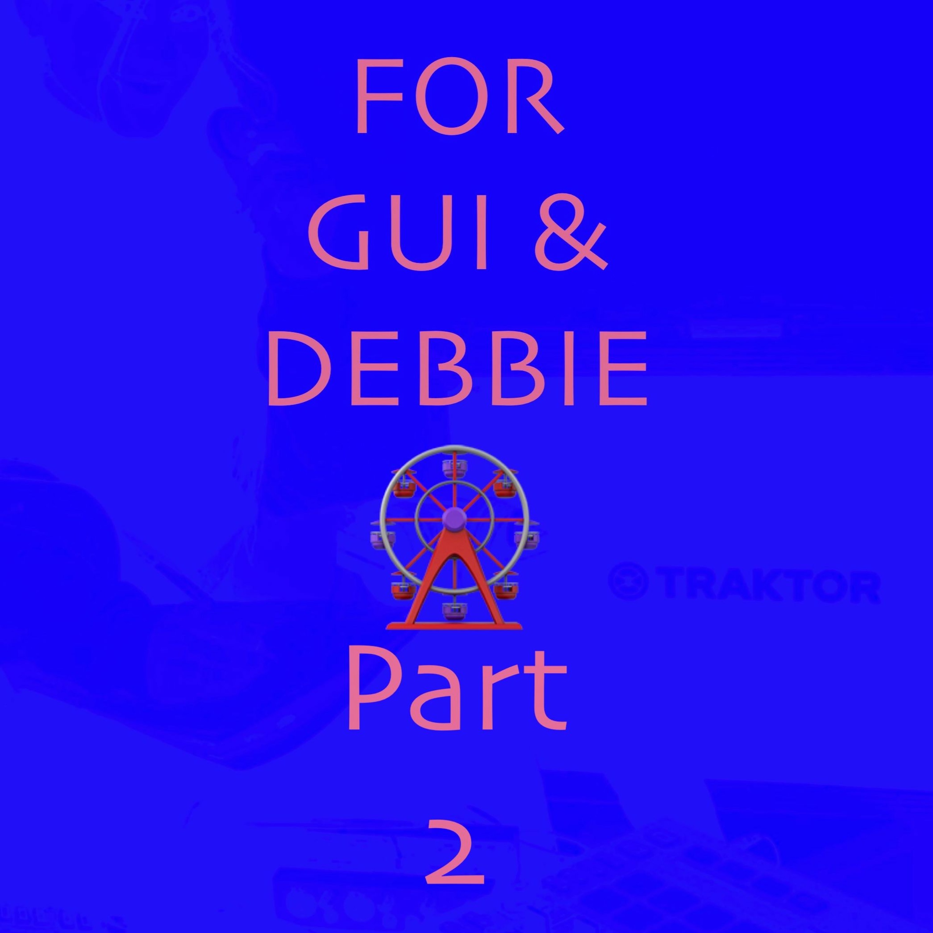 GUI & DEBBIE PART 2