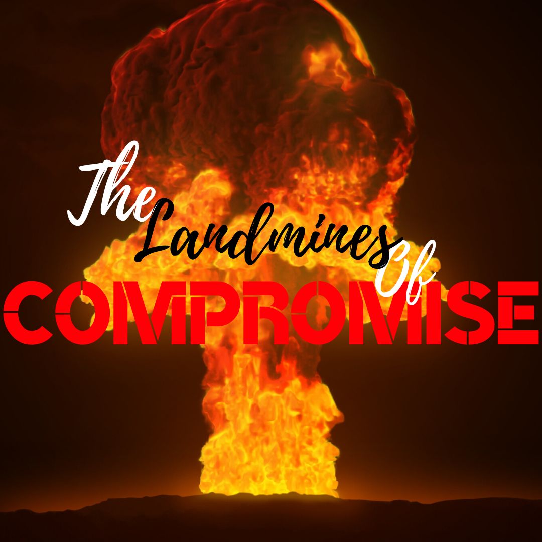 The Landmines Of Compromise | Part 1