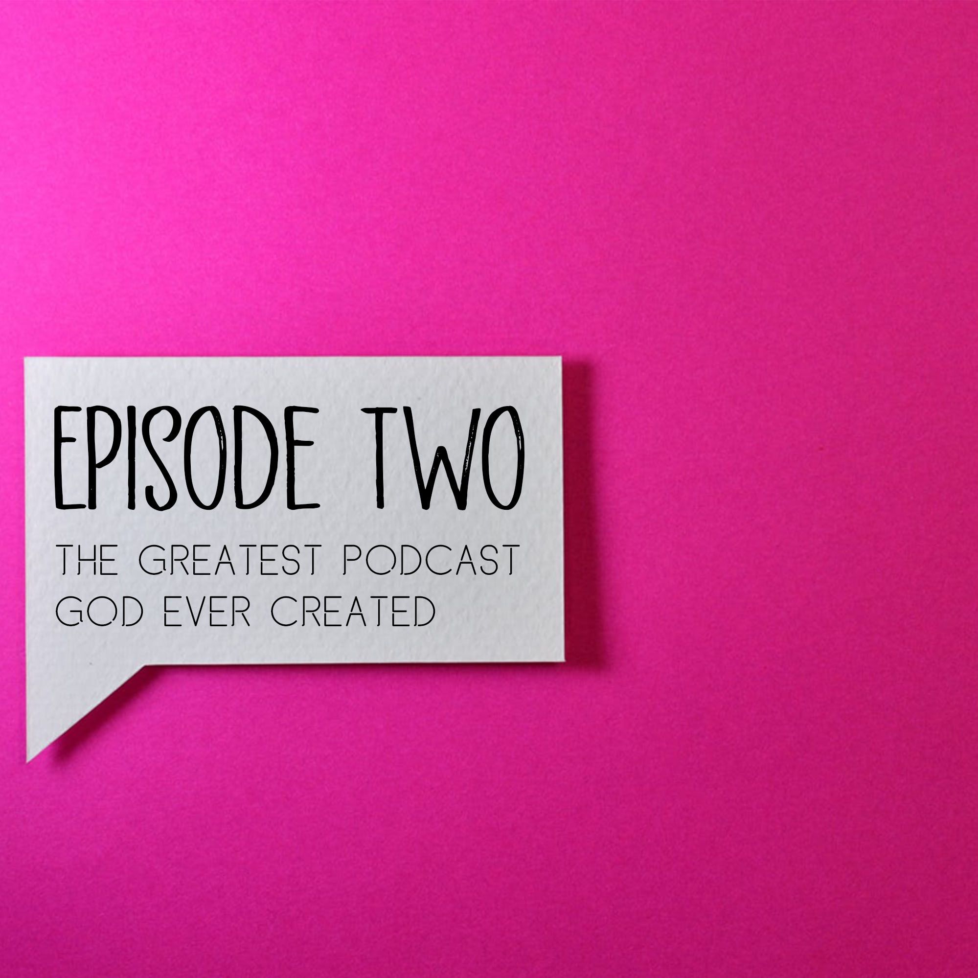Episode Two: The Greatest Podcast God Ever Created