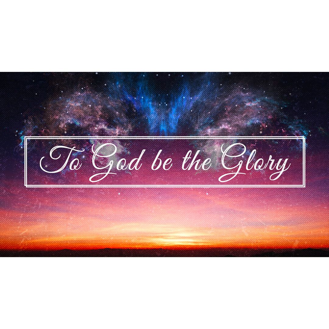 To God Be The Glory