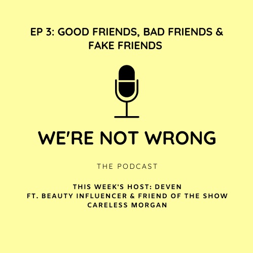 EP 3. GOOD FRIENDS, BAD FRIENDS & FAKE FRIENDS