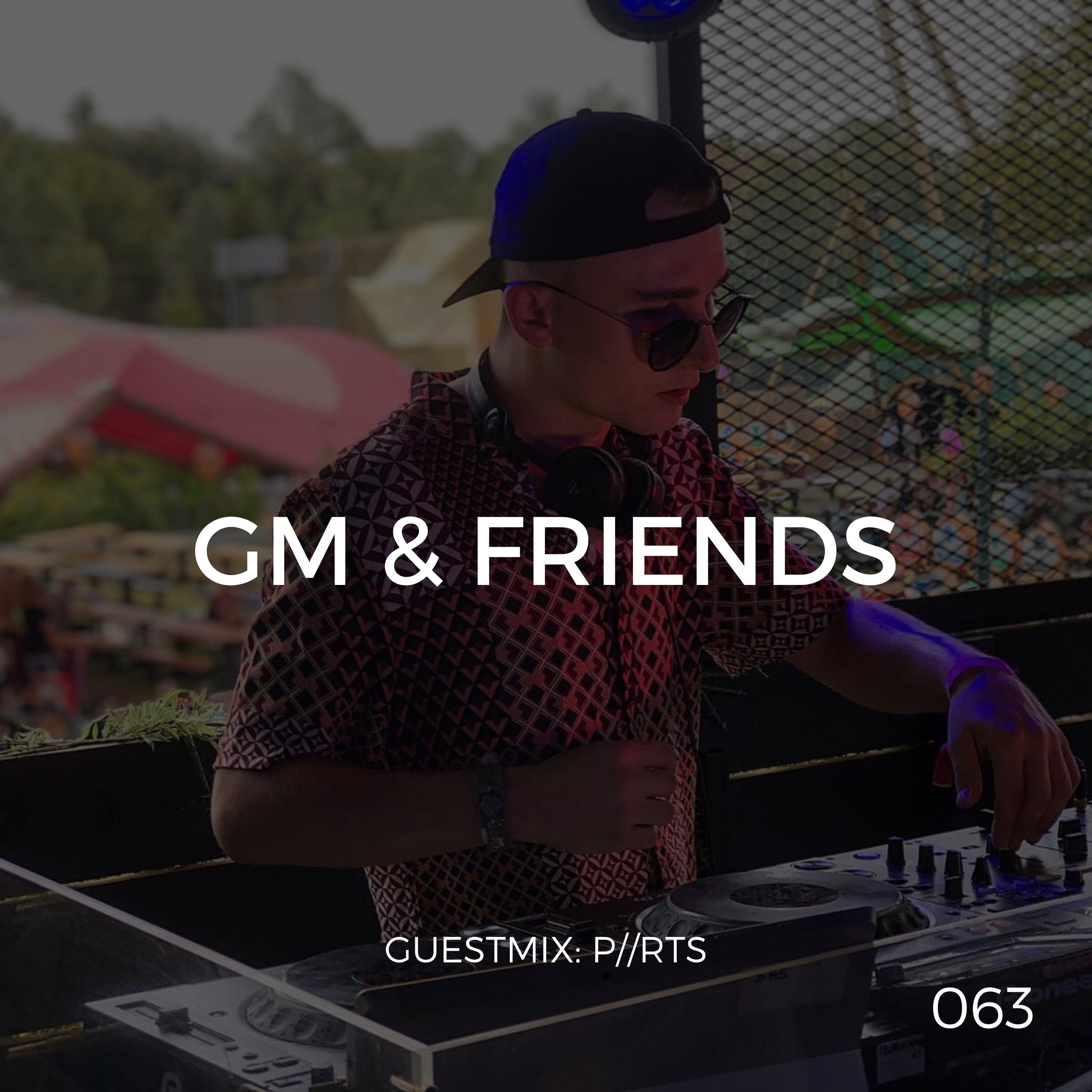 GM & Friends (Episode 063) ft. P//RTS
