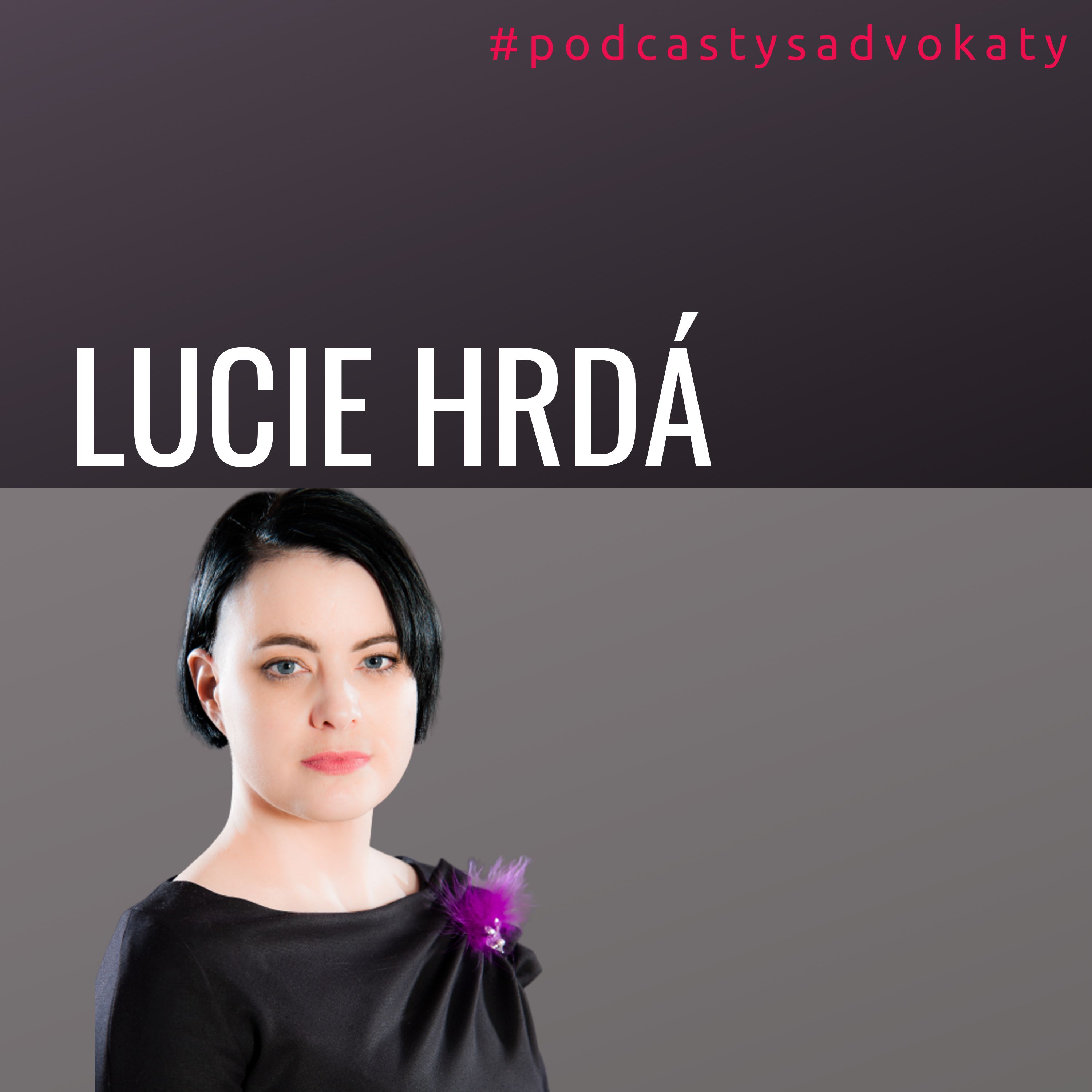 #podcastysadvokaty 04 - Lucie Hrdá, hrda.cz