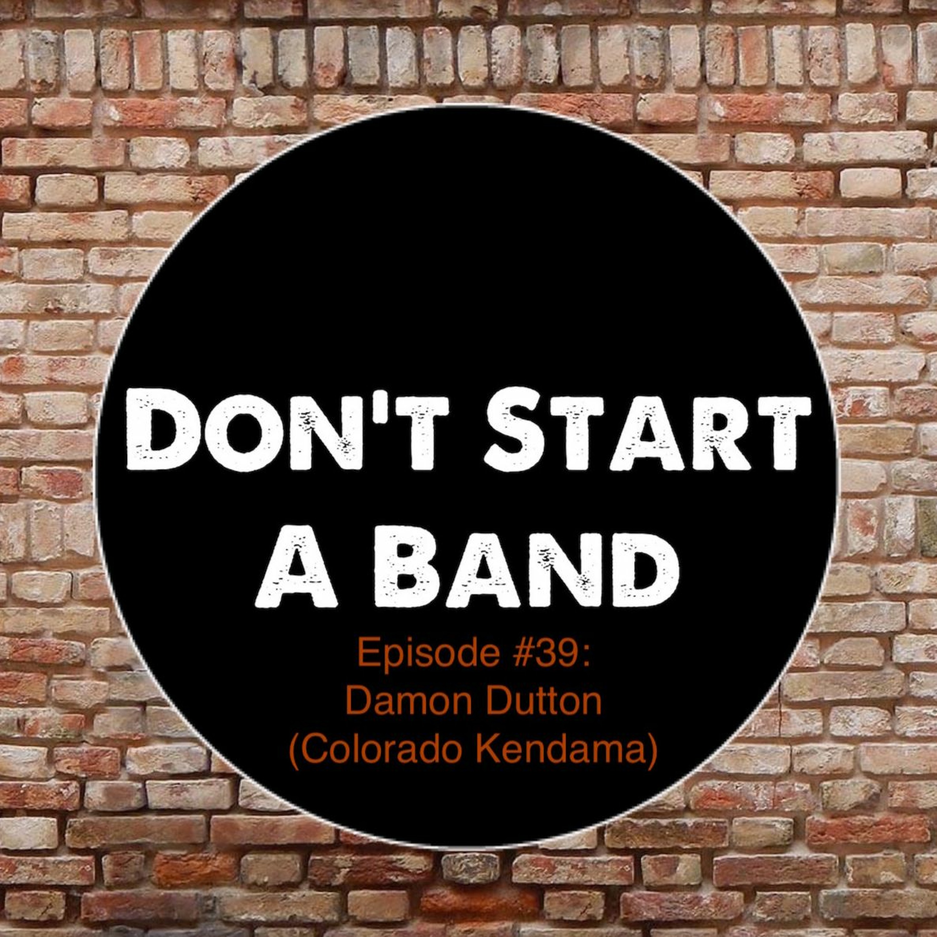 Don't Start A Band #39 - Damon Dutton (Colorado Kendama)