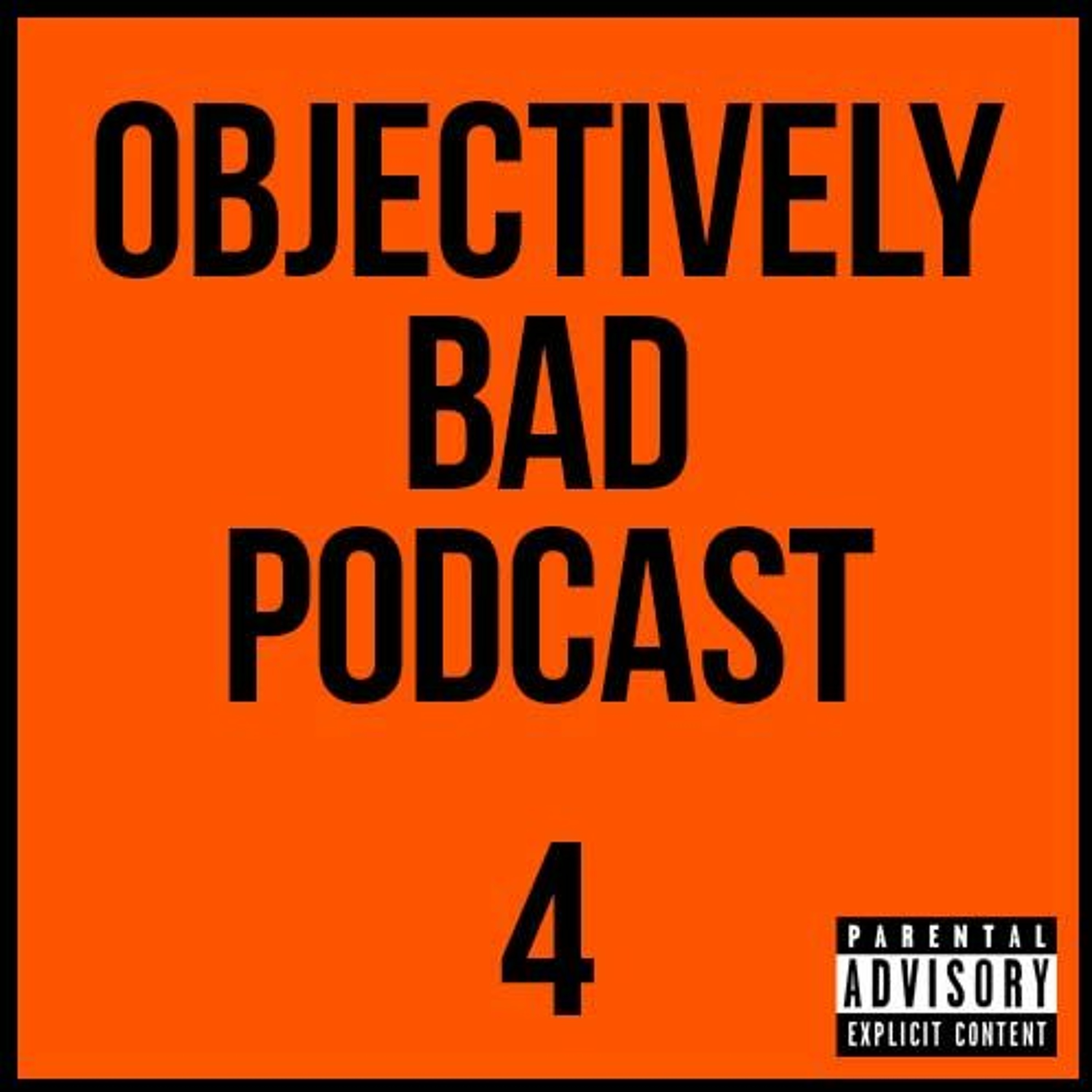 Objectively Bad Podcast | Episode 4