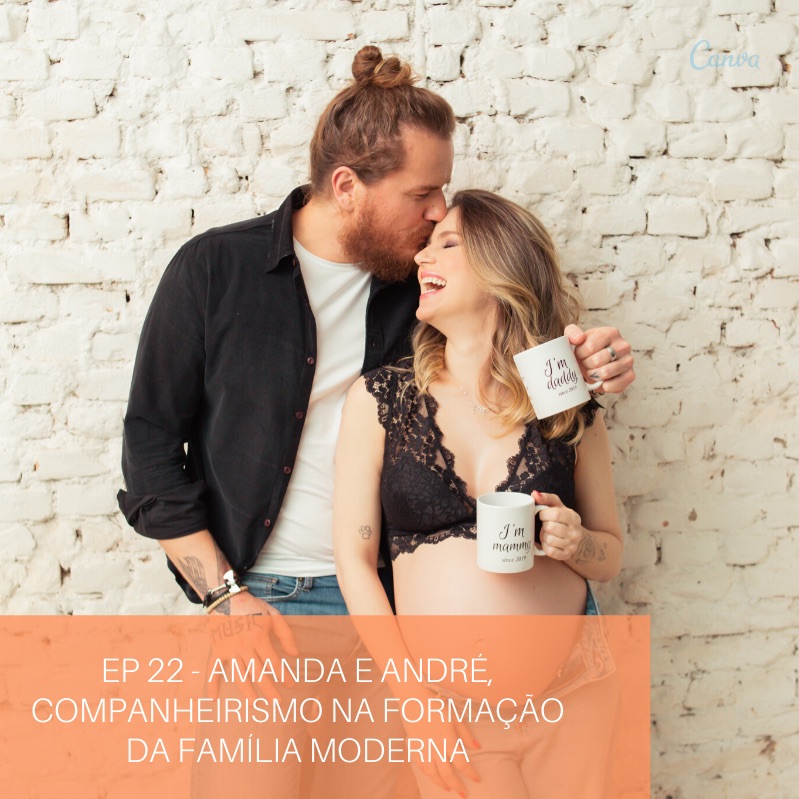 #22 - Amanda e André, companheirismo na formação da família moderna