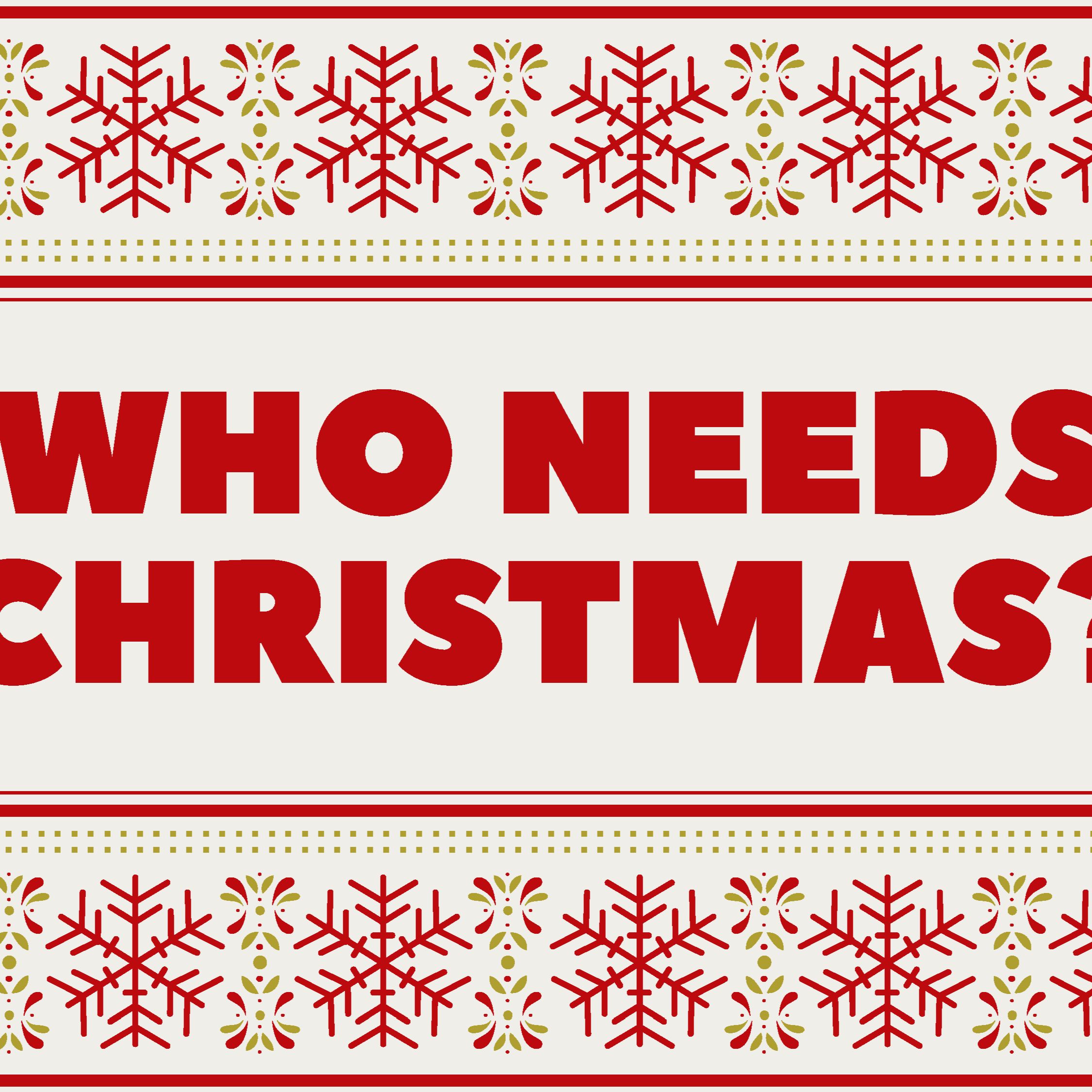 Who Needs Christmas? Part 1