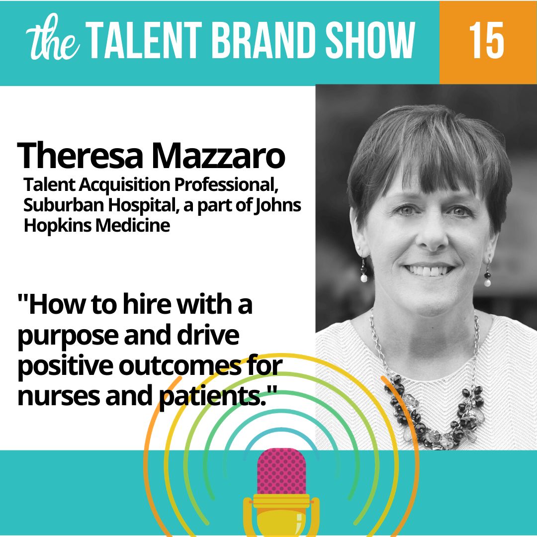 Ep 15 Theresa Mazzaro: How to hire with a purpose & drive positive outcomes for nurses and patients