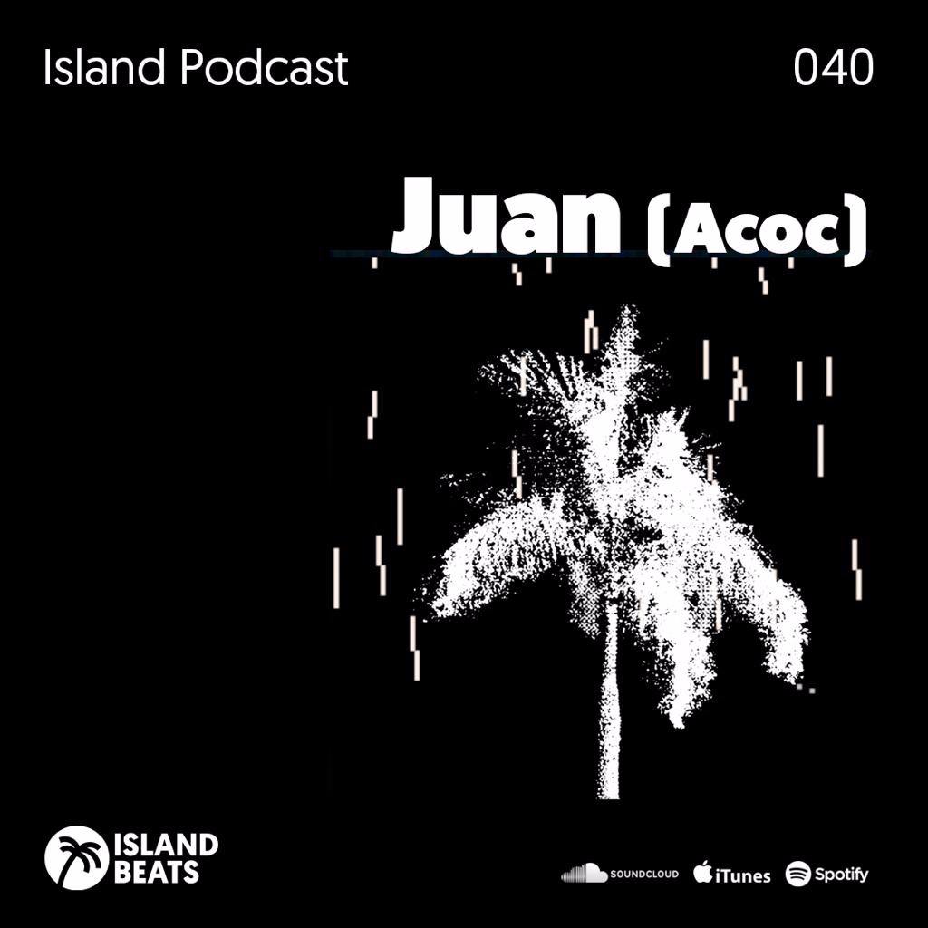 Island Podcast 040 I JUAN (Acoc)