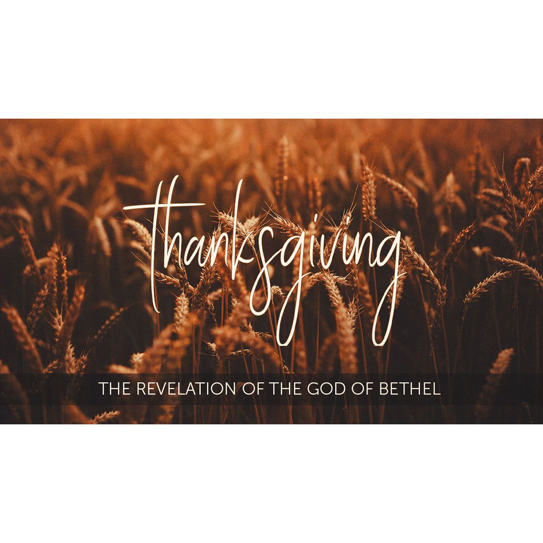 Thanks Giving - The Revelation of the God Of Bethel