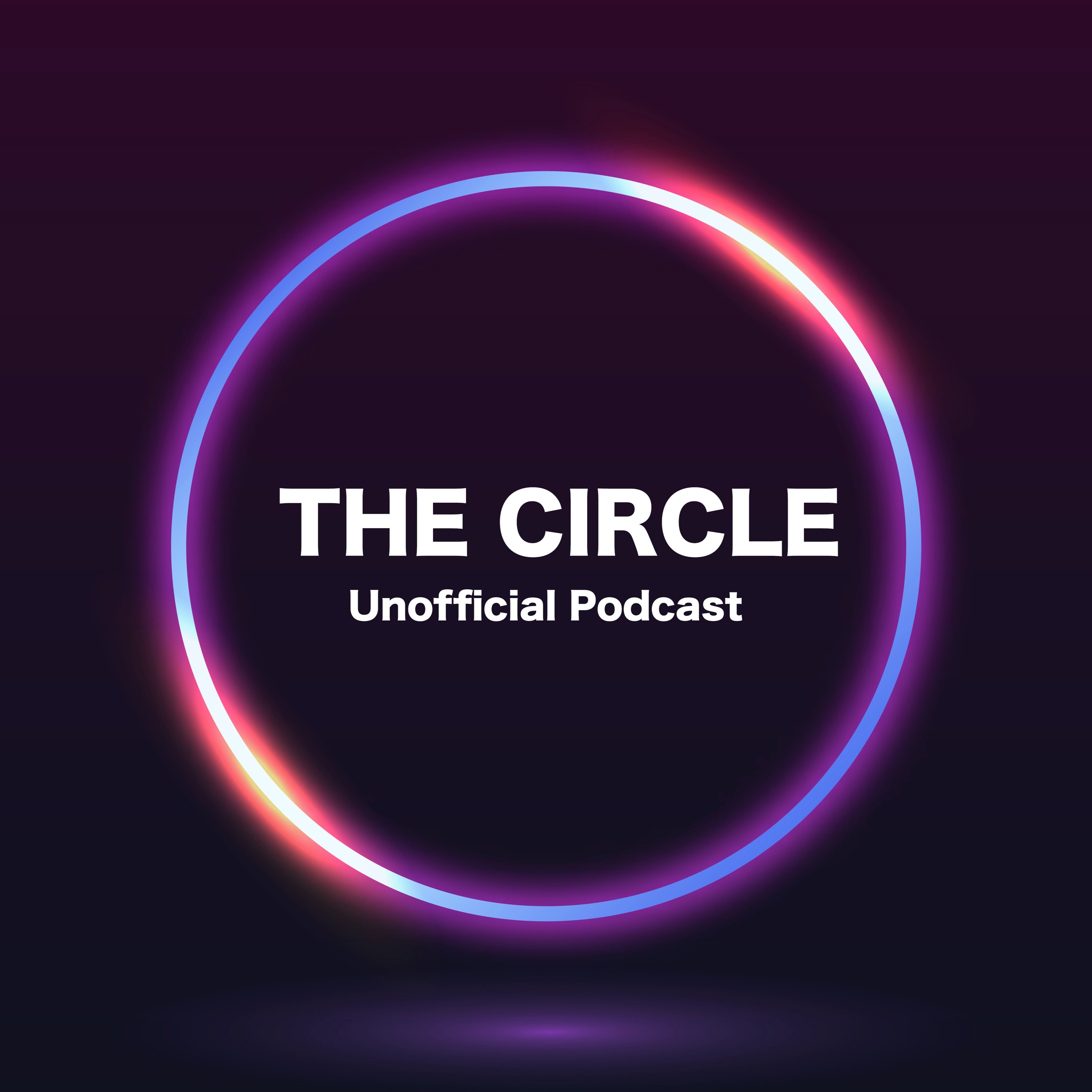 The Circle Unofficial Podcast
