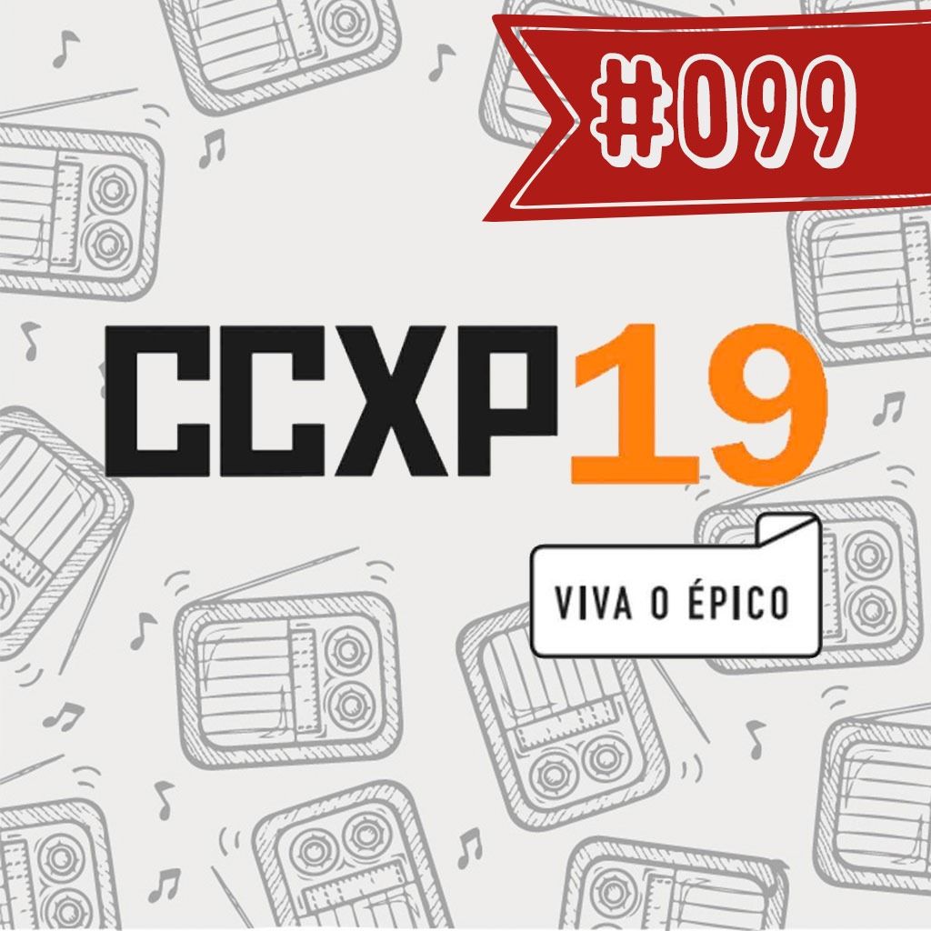 #099 - CCXP 2019 e coisas mais legais do ano