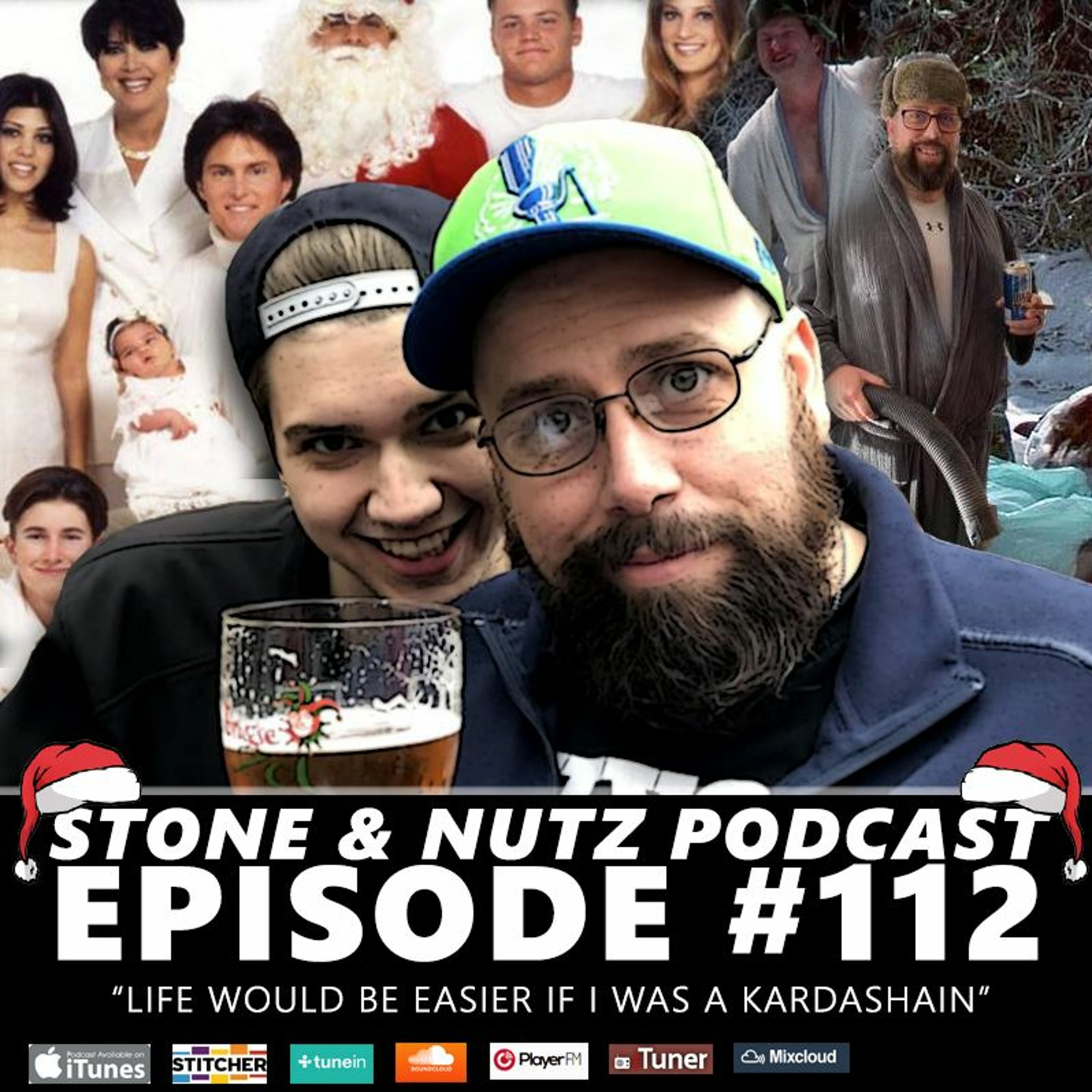 Stone & Nutz Podcast - Episode #112 : Life Would be Easier If I Was a Kardashain