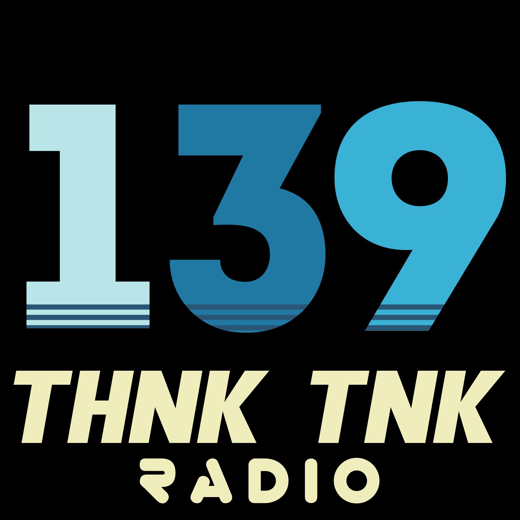 Episode #139: THNK TNK Radio