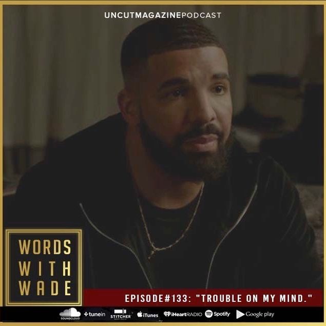 WordsWithWade Podcast Episode #133 |"Trouble On My Mind".