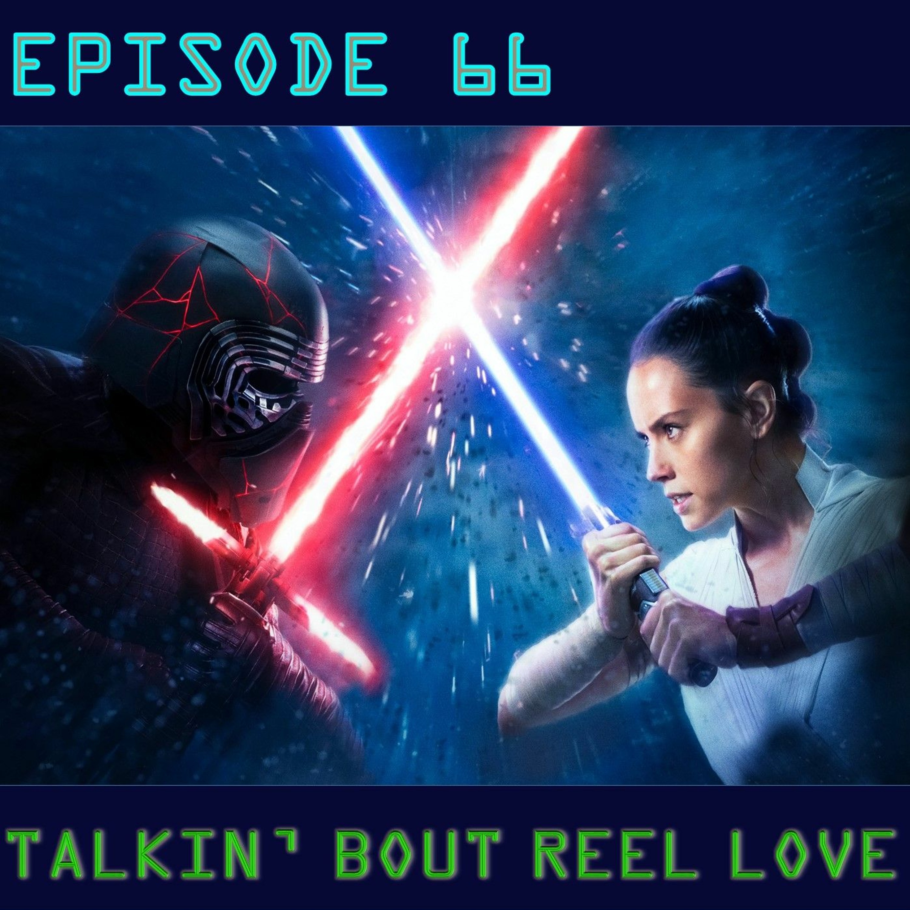 Talkin' Bout Reel Love Episode 66 - All In The Skywalker Review