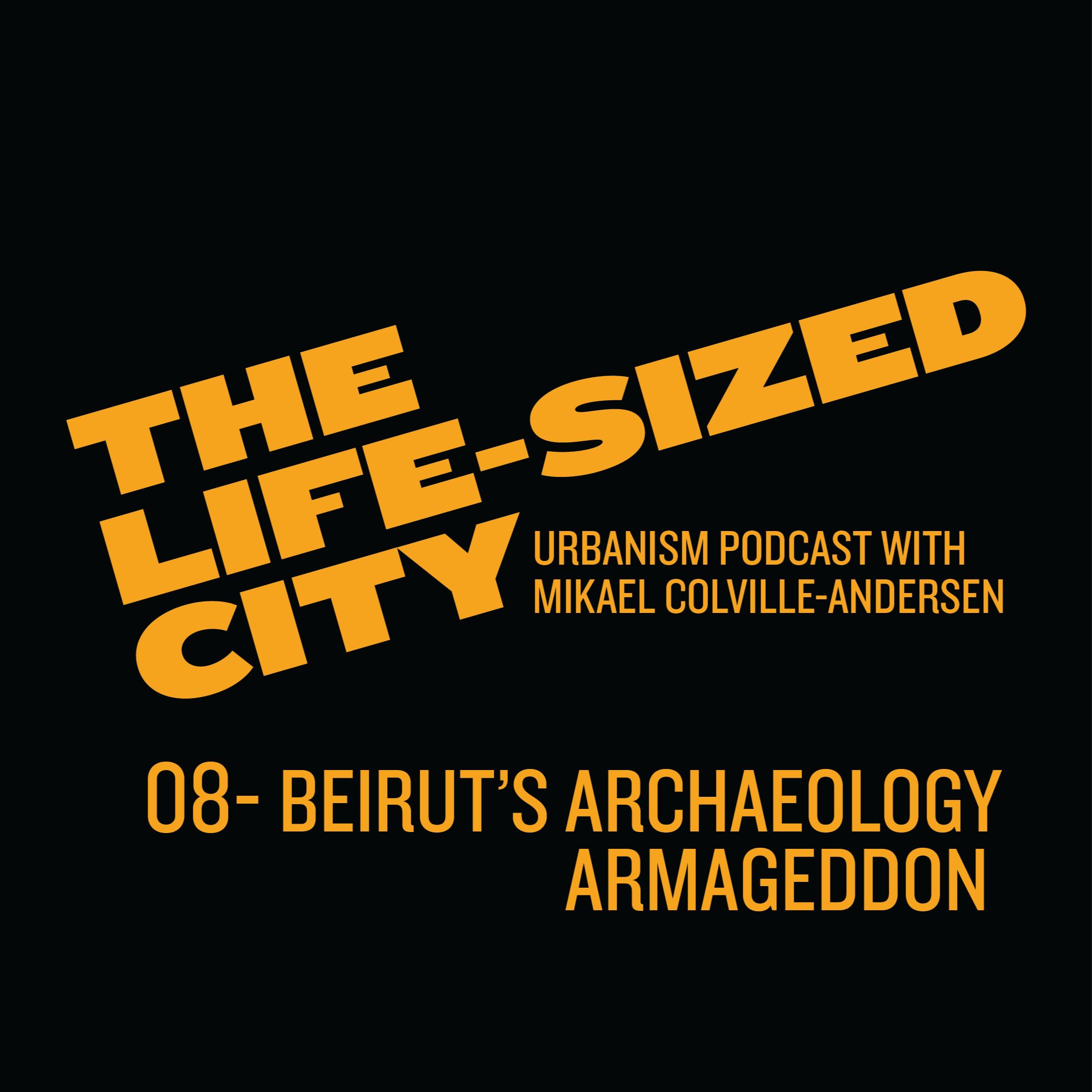 Beirut’s Archaeology Armageddon - Designing a future that doesn’t include the past