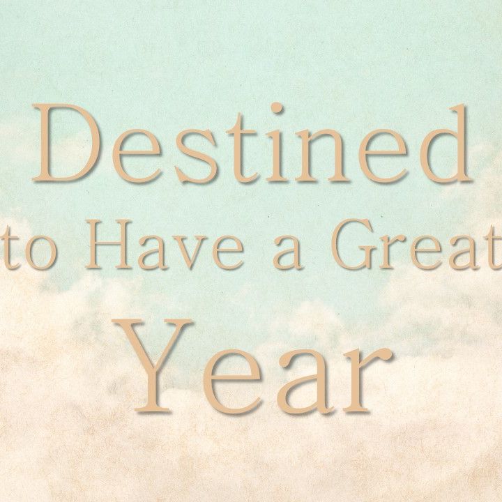 December 29th, 2019 | Destined to Have a Great Year