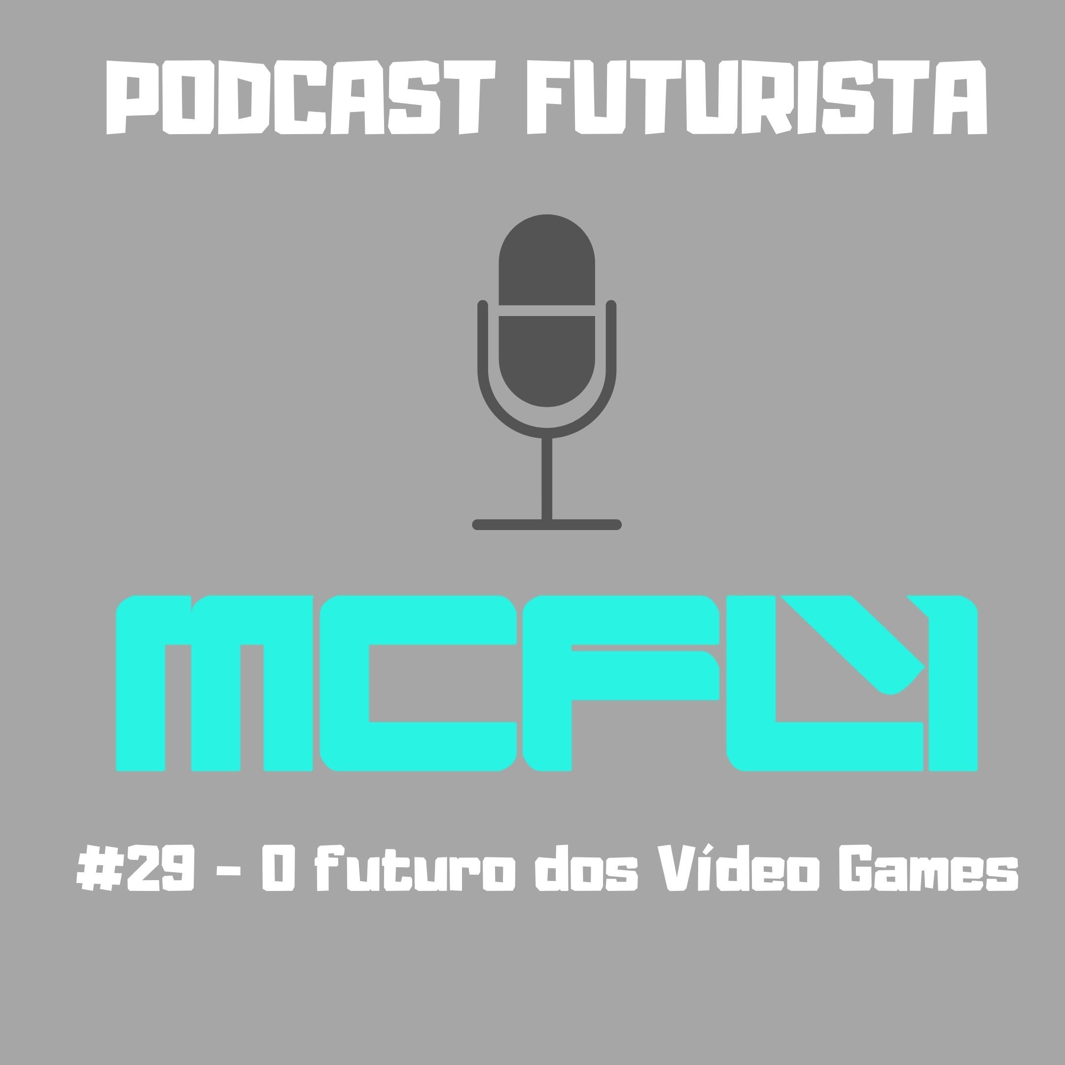 Podcast #29 - O Futuro Dos Vídeo Games