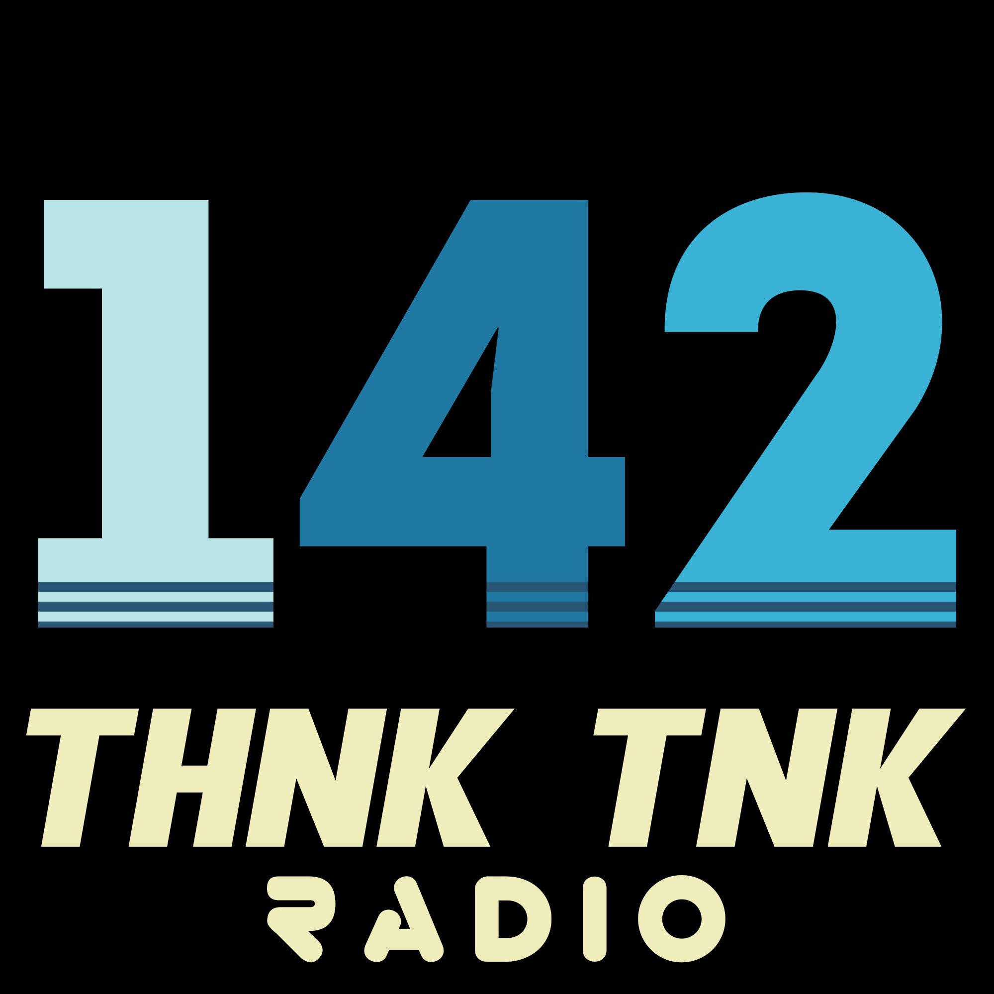 Episode #142: THNK TNK Radio