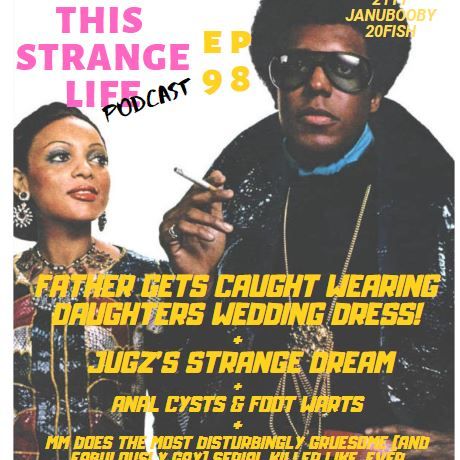STD's, Anal Cysts, Foot Warts, Gay Serial Killer, Cross Dressing Dad & Jugz Strange Dream!