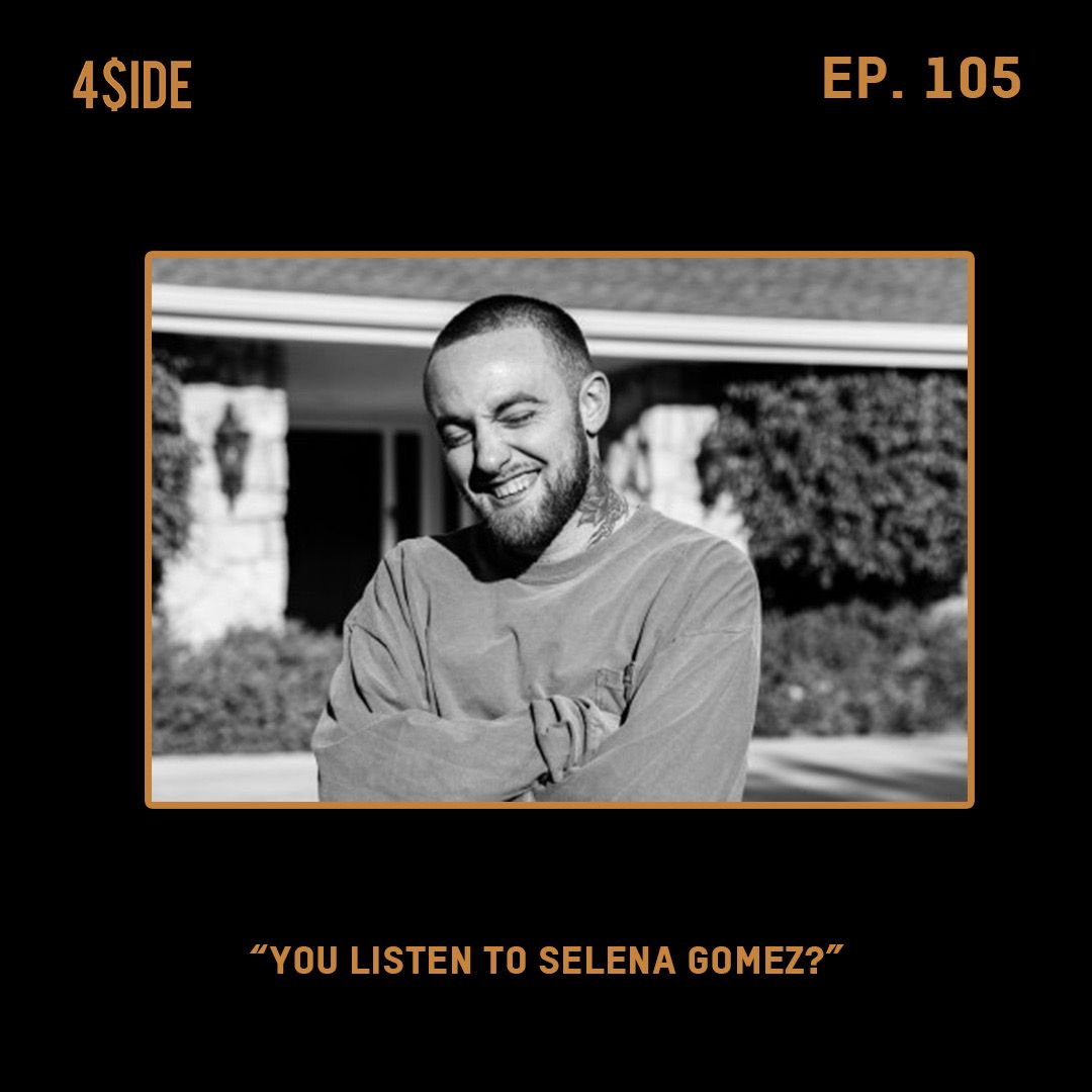 Ep #105: "YOU LISTEN TO SELENA GOMEZ?"