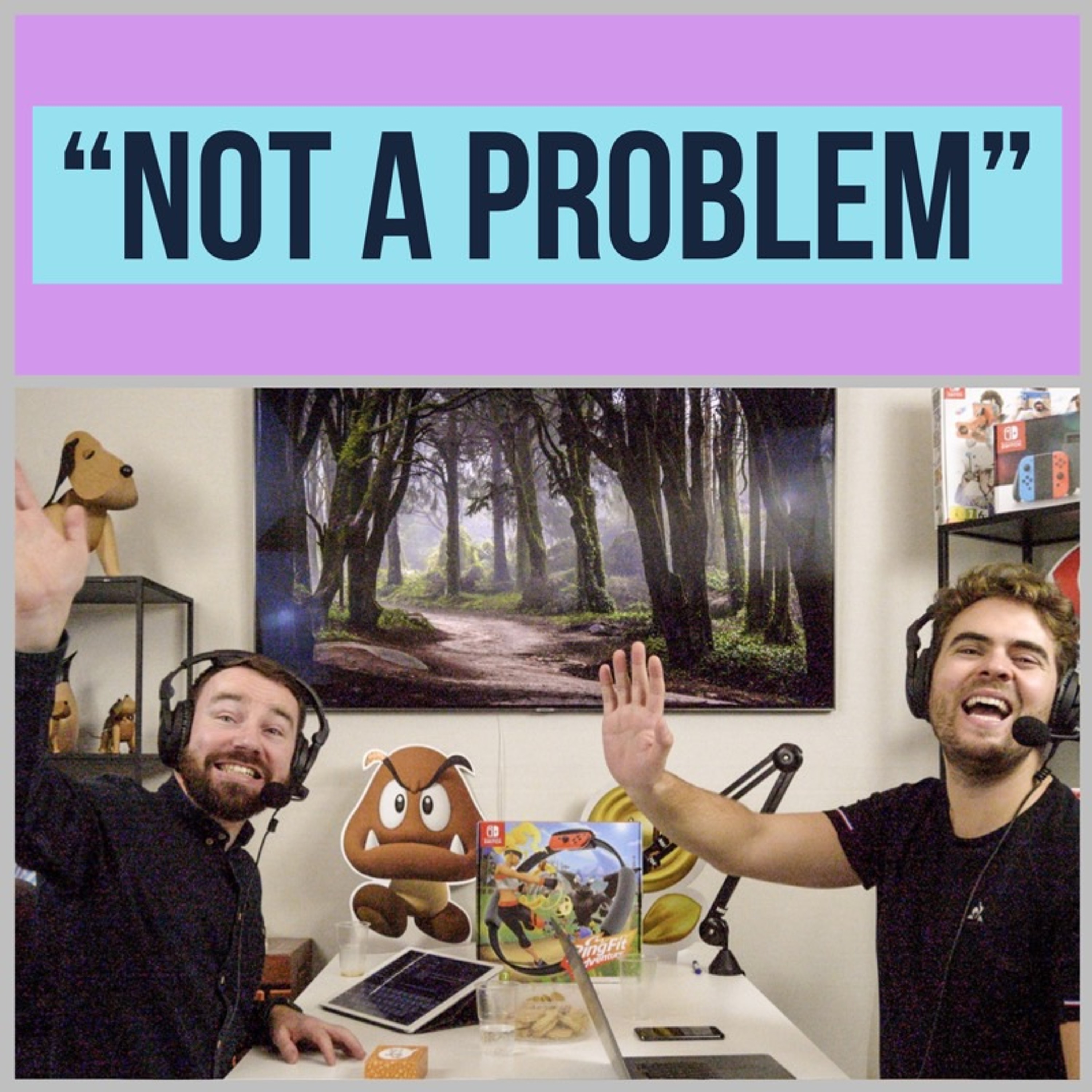 Episode 37 - "Not A Problem"